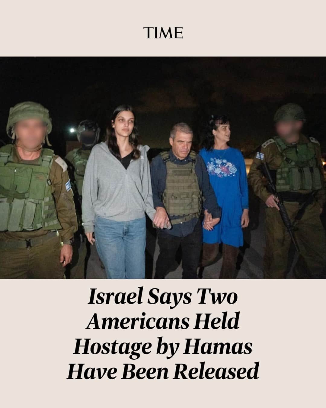 TIME Magazineのインスタグラム：「An American woman and her teenage daughter that were taken hostage by Hamas were freed on Friday. They were the first release among the roughly 200 people Hamas abducted during its Oct. 7 rampage in Israel.  Judith Raanan and her 17-year-old daughter Natalie are now in the hands of the Israeli military, an army spokesman said. Hamas said it released them for humanitarian reasons in an agreement with the Qatari government.  "They arrived in Israel on Sept. 2 for family occasions—my mom’s 85th birthday. They wanted to stay here with us for the Jewish holidays," Sandy Cohen—Judith's sister and Natalie's aunt—told TIME earlier this month.  "Judith is an artist; she paints. Natalie just graduated from high school and she decided to take a gap year until she figures out what she wants to do. She was debating between studying beauty care or interior design. She has a passion for animals, especially dogs."  Read more in the link in bio.  Photograph by Ziv Koren—Polaris」