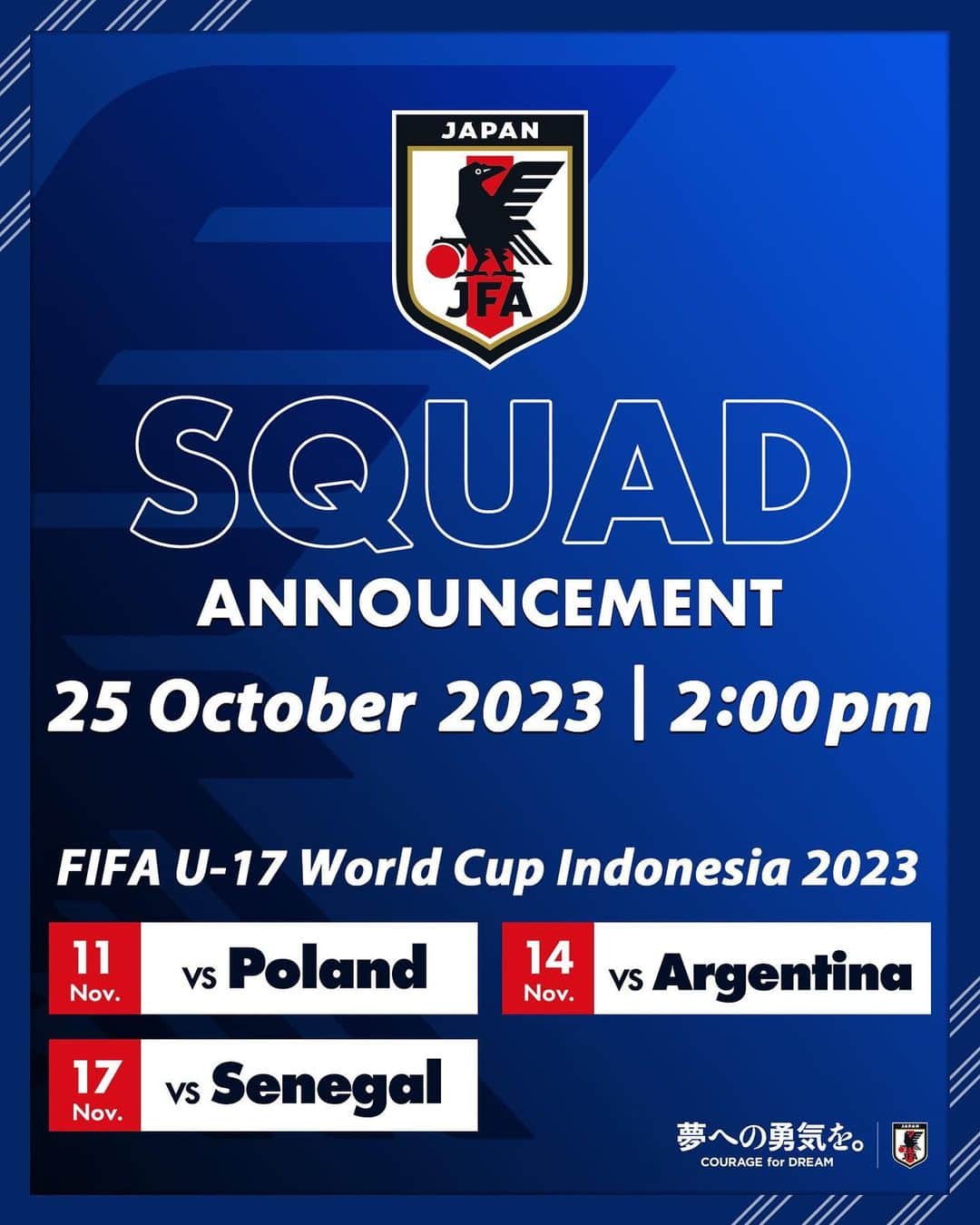 のインスタグラム：「. 🔹U-17日本代表🔹  10.25(水) 14:00⌚️ メンバー発表⚽  🎥#JFATV でライブ配信予定 🔗https://youtube.com/live/P2rBS4bYtdg?feature=shared  🏆FIFA U-17 #ワールドカップ インドネシア 2023  ⚔️グループステージ第1節 🗓️11.11(土)⌚️18:00(🇯🇵) 🆚U-17ポーランド代表🇵🇱 🏟️Si Jalak Harupat Stadium(インドネシア)  ⚔️グループステージ第2節 🗓️11.14(火)⌚️21:00(🇯🇵) 🆚U-17アルゼンチン代表🇦🇷 🏟️Si Jalak Harupat Stadium(インドネシア)  ⚔️グループステージ第3節 🗓️11.17(金)⌚️18:00(🇯🇵) 🆚U-17セネガル代表🇸🇳  🏟️Si Jalak Harupat Stadium(インドネシア)  詳しい試合情報はプロフィールのJFA公式サイト『JFA.jp』から✍️  #WCU17 #夢への勇気を #U17日本代表 #jfa #daihyo #サッカー日本代表 #サッカー #soccer #football #⚽️」