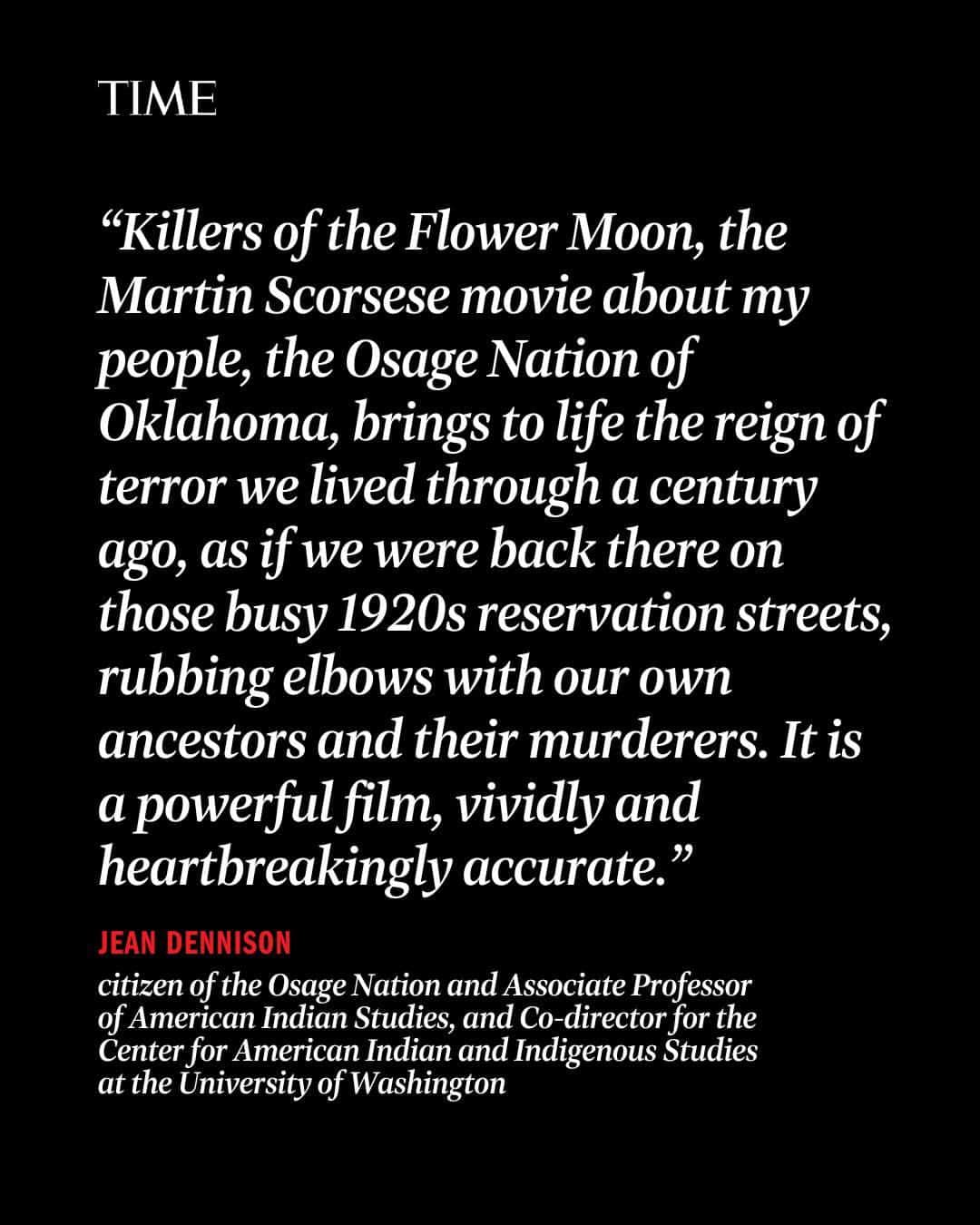 TIME Magazineさんのインスタグラム写真 - (TIME MagazineInstagram)「"Any story of the Osage Nation today," writes Jean Dennison, "of course, must describe the legacy of Osage trauma that arose from a long history of settlers taking our land, tearing apart our families, trying to eliminate our language and culture, overthrowing our government, not fulfilling treaty promises, swindling and murdering Osages, and fighting against our rights to govern our land."  In an essay for TIME, Dennison—who is a citizen of the Osage Nation—says that it's vital to tell stories that highlight Indigenous agency, voices, and complexity.  At the link in bio, find out what #KillersOfTheFlowerMoon doesn't show about Osage Nation's legacy.  Photograph by Pascal Maitre—Panos Pictures Panos/Redux」10月23日 23時26分 - time