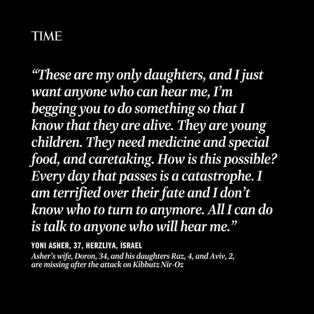 TIME Magazineさんのインスタグラム写真 - (TIME MagazineInstagram)「The scene as recounted by Eyal Nouri is almost too painful to tell: his uncle, Said Moshe, was killed in front of his aunt, Adina. His last sighting of Adina is from a photograph posted online: “You see her on a motorcycle,” Eyal says. "She’s sitting in the middle between the two terrorists. Think about the situation. A few minutes ago she saw her husband, the one that she loved for the last 50 years, murdered in front of her eyes, and now they’re taking her to an unknown place in the Gaza Strip.”  Adina Moshe, 72, is believed to be one of more than 220 hostages taken by Hamas following the Oct. 7 massacre.  In recent days, TIME reporters, editors, photo, video journalists, and contributors have worked around the clock to gather the voices of the families whose relatives have been taken hostage by Hamas.  Their stories are assembled here, as well as in full at the link in bio.  Photographs by @michal_chelbin for TIME」10月25日 0時00分 - time