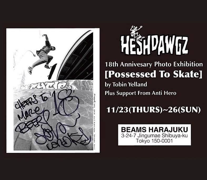 beams_harajuku_officialさんのインスタグラム写真 - (beams_harajuku_officialInstagram)「… ”Possessed To Skate” 11.23（Thu.）-11.26（Sun.） at BEAMS HARAJUKU . 東京・原宿の老舗スケートボードショップ「ヘッシュドウグズ」がオープンをして今年で18年。今回は周年を記念して、サンフランシスコのスケートブランド〈ANTI HERO〉の協力のもと、1995年に〈ANTI HERO〉が誕生した黎明期を一番多くフィルムに残していたフォトグラファーである、Tobin Yelland（トービン・ イェランド）の写真展を「ビームス 原宿」にて開催します。  期間中は、Tobin Yellandの作品の展示販売をはじめ、〈ANTI HERO〉のJulien Stranger,John Cadiel, TNTなどのスケーターやChris Lindig, Todd Francisといった、お馴染みのアーティストがいくつかのTobin Yellandの写真にサインやエピソードを付け足し、世界にひとつだけのスペシャルな写真も販売します。また、今回販売される写真の中から1点選び製作した『フォトTシャツ』をはじめ、〈SSZ〉のコラボで4SF OVALの『Tシャツ』とDOG OVALの『スウェット』も展開します。  さらには、前日22日（水）19時よりレセプションパーティーも開催いたします。  この機会をお見逃しなく。 . @tobinyelland @heshdawgz_cb @antihero18 @katoyasai @beams_mens_casual #pr」11月21日 20時35分 - beams_harajuku