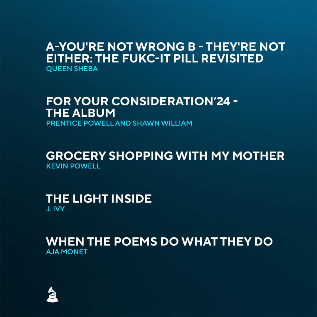 The GRAMMYsさんのインスタグラム写真 - (The GRAMMYsInstagram)「Congratulations to the 66th #GRAMMYs Best Spoken Word Poetry Album nominees:  🎵 Queen Sheba — 'A-You're Not Wrong B-They're Not Either: The Fukc-It Pill Revisited'  🎵 @prenticepowell1906 & @iamshawnwilliam — 'For Your Consideration'24 -The Album'  🎵 @kevinpowellinbrooklyn — 'Grocery Shopping With My Mother'  🎵 @j_ivy — 'The Light Inside'  🎵 @ajamonet — 'When The Poems Do What They Do'  🎤 Rewatch GRAMMY nominations at the link in our bio, and watch the GRAMMY Awards on Feb. 4, 2024 on @CBStv.」11月22日 11時07分 - recordingacademy