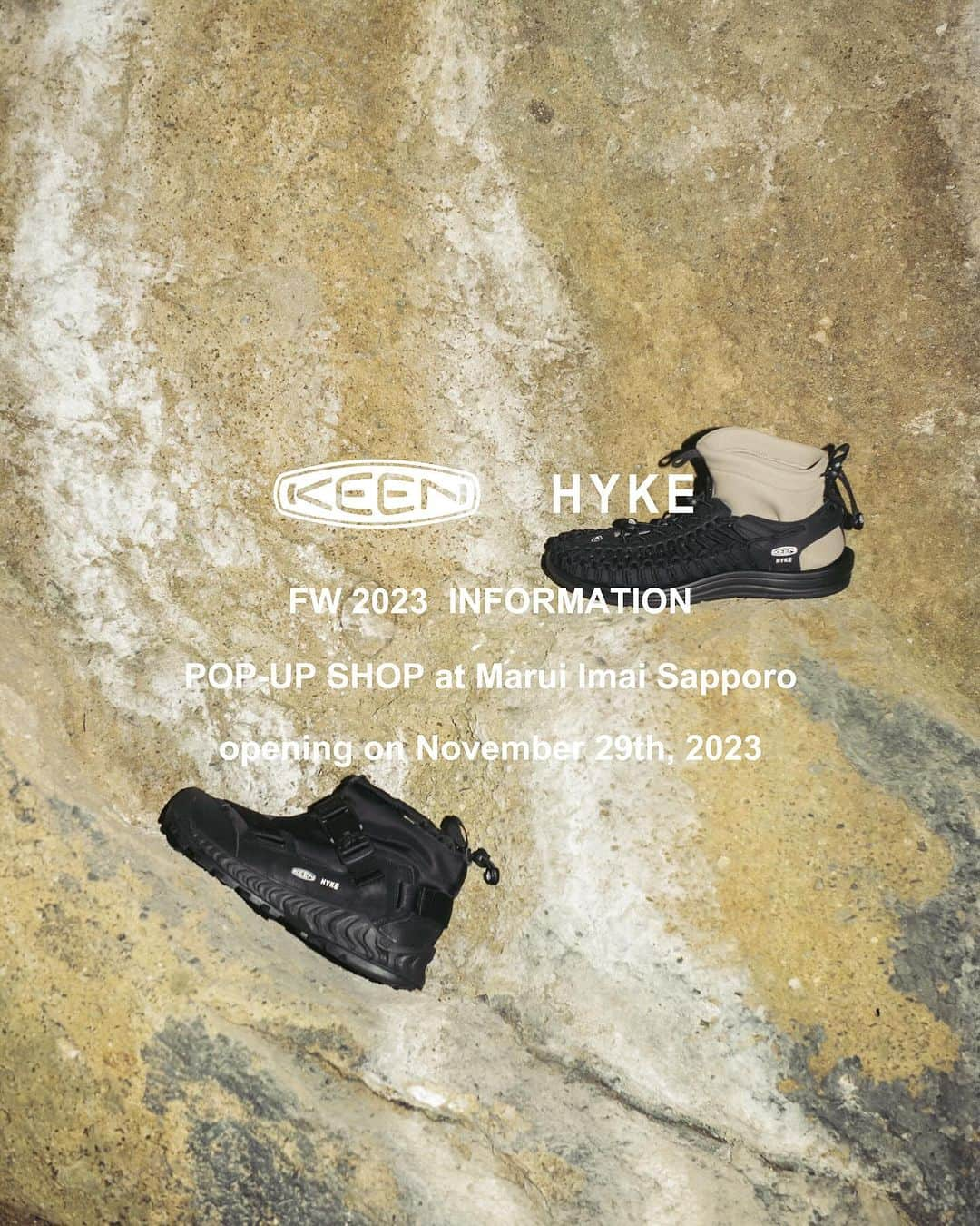 HYKEさんのインスタグラム写真 - (HYKEInstagram)「“KEEN × HYKE” FW 2023 COLLECTION POP-UP SHOPのご案内 - 下記日程にて”KEEN × HYKE” FW 2023 COLLECTIONのPOP-UP SHOPを丸井今井札幌本店3階にて開催いたします。  場所：札幌市中央区南一条西2丁目　丸井今井札幌本店3階 プロモーションスペース 日程：2023年11月29日 水曜日 午前10：30〜 - 販売方法に関しては、販売店舗に直接お問い合わせください。 - @sapporo_mode_marui #keenhyke #keen #hyke #sapporo_mode_marui」11月22日 12時00分 - hyke_official