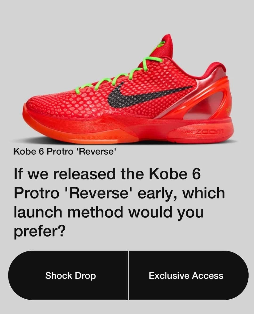 Sneaker Newsのインスタグラム：「How would you prefer the Kobe Reverse Grinch to launch? 🤔⁠ ⁠ Yesterday, Nike hosted a poll within the SNKRS app allowing for users to vote between an early "Shock Drop" or "Exclusive Access" launch of its next Kobe 6 Protro. The brand has held similar polls for other notable pairs throughout this holiday season; more than 50% of voters (315k+ votes) chose 'Shock Drop.'⁠ ⁠ Visit the LINK IN BIO for official images and everything you need to know about the "Reverse" Protro.」
