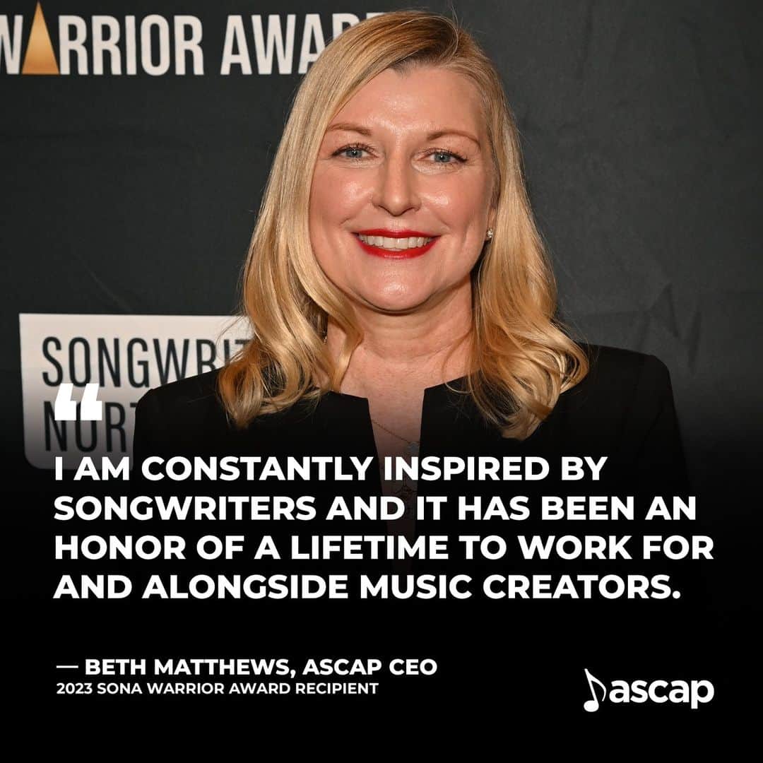 ASCAPのインスタグラム：「Congratulations to our CEO Beth Matthews for being honored with the 2023 Songwriters of North America (SONA) Warrior Award! 👏  The SONA Warrior Awards celebrate the immense talent and hard work of individuals known for their high-profile accomplishments within the music industry, while honoring their tireless efforts advocating for songwriters’ rights.  “To be recognized by SONA means the world to me. I know that songwriters are the true musical warriors–unbelievably brave and remaining strong in the face of uncertainty every day as new technology challenges their livelihoods. Yet, songwriters are still able to remain vulnerable and go deep creatively, opening their hearts to write the music that we all love. I am constantly inspired by songwriters and it has been an honor of a lifetime to work for and alongside music creators.” — Beth Matthews, ASCAP CEO  As Chief Executive Officer of ASCAP, Beth has worked with top music licensees in streaming, radio, television and more to secure higher royalty rates for music creators, worked tirelessly to advocate for their rights on Capitol Hill, and dedicated substantial resources that put ASCAP at the forefront of shaping the future of music and AI while protecting the rights of creators.」