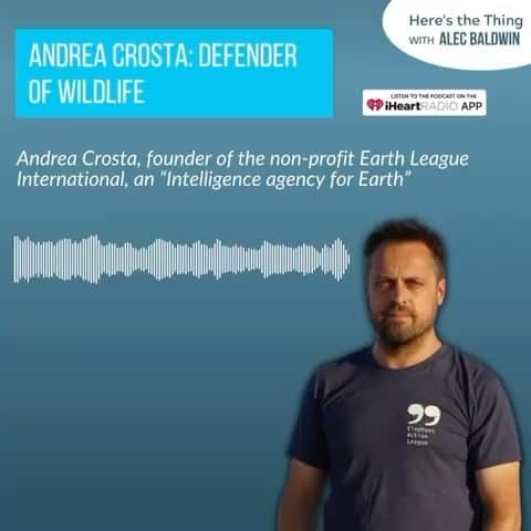 アレック・ボールドウィンのインスタグラム：「This week on Here’s The Thing, with as many as a million plant and animal species expected to vanish by 2050, the time is now to intervene and reverse the tide…before it is too late. @andreacrosta_official is the founder of the non-profit Earth League International, an “Intelligence agency for Earth,” which protects wildlife, oceans, and forests through intelligence-gathering, research and investigative operations.   Their work has resulted in the arrest of a jaguar-fang ring in Bolivia and helping the Mexican government pursue the “Cartel of the Sea,” which trafficks sea cucumbers and totoaba. We speak about the experiences that led Crosta to this work, what it’s like meeting wildlife traffickers face to face, and why we are in a “now or never” moment for our ecosystem.  Listen now at the link in bio.」
