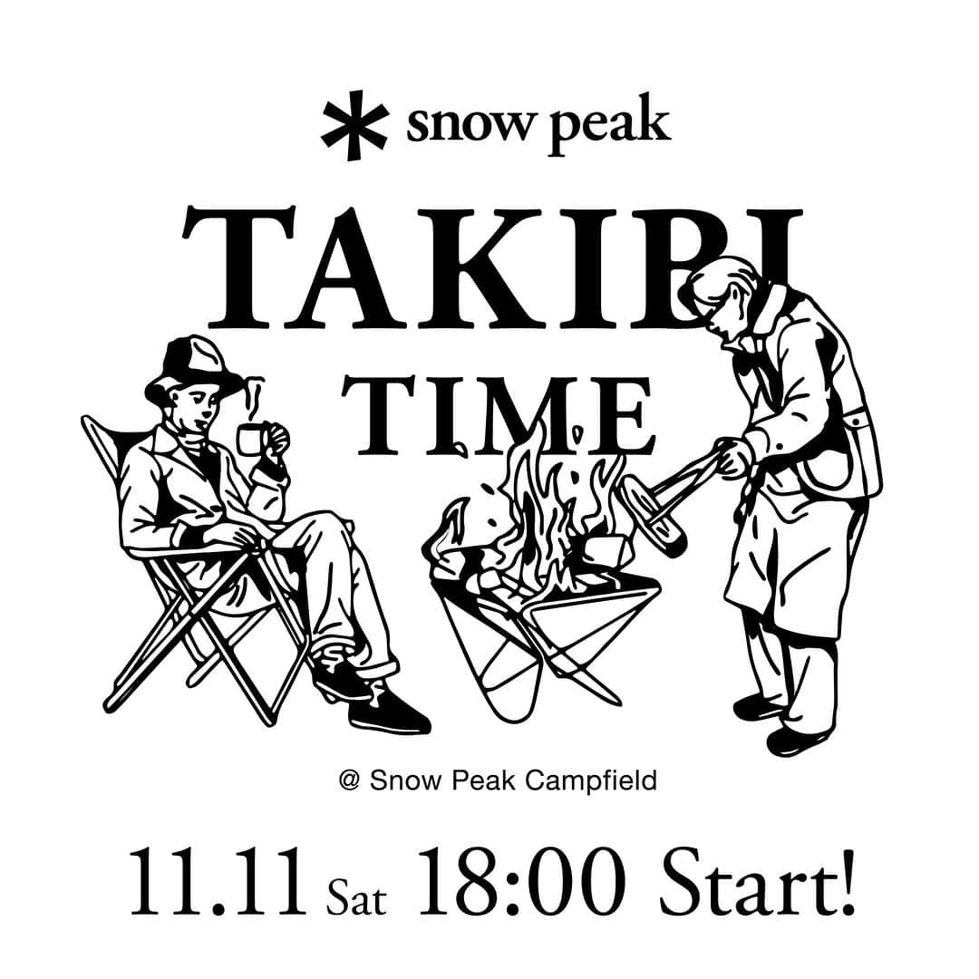 Snow Peakさんのインスタグラム写真 - (Snow PeakInstagram)「9拠点同時開催イベント「TAKIBI TIME」  全国の直営キャンプフィールド8拠点にてユーザーの皆様とスノーピークのスタッフが同じ焚火を囲み、一緒に語らう、月に1回の恒例イベント。 　 第9回は、11月11日（土）に開催です。  参加費は無料。キャンプフィールドの宿泊者であれば、どなたでも参加いただけます。イスや飲み物などは、各自でご持参ください。 　 世代や肩書きを越えて、人と人の温かなつながりが生まれる焚火の時間は、キャンプの醍醐味。  宿泊のご予約は各拠点で受け付けております。ぜひお気軽にご参加ください。 　 「TAKIBI TIME」でお会いしましょう。 　 　  ■開催スケジュール 第1回 3月18日（土） 18:00~20:00 ＜終了＞ 第2回 4月 1日（土） 18:00~20:00 ＜終了＞ 第3回 5月13日（土） 18:00~20:00 ＜終了＞ 第4回 6月10日（土） 18:00~20:00＜終了＞ 第5回 7月 8日（土） 18:00~20:00＜終了＞ 第6回 8月19日（土） 18:00~20:00＜終了＞ 第7回 9月 9日（土） 18:00~20:00＜終了＞ 第8回 10月14日（土） 18:00~20:00＜終了＞ 第9回 11月11日（土） 18:00~20:00 第10回 12月23日（土） 18:00~20:00 第11回 12月31日（土） 各拠点により異なる 　 　 ■開催場所 スノーピーク HEADQUARTERSキャンプフィールド スノーピーク 十勝ポロシリキャンプフィールド スノーピーク 陸前高田キャンプフィールド スノーピーク 白河高原キャンプフィールド スノーピーク 箕面キャンプフィールド スノーピーク 奥日田キャンプフィールド スノーピーク おち仁淀川キャンプフィールド スノーピーク 土佐清水キャンプフィールド スノーピーク ランドステーション白馬 　 @snowpeak_hq @snowpeak_tokachiporoshiri @snowpeak_rikuzentakata @snowpeak_shirakawakogen @snowpeak_minoh @snowpeak_okuhita @sp_ochi_niyodogawa @snowpeak_tosashimizu @snowpeak_landstation_hakuba  #snowpeak_takibitime  #snowpeak #camp #outdoor #takibi #スノーピーク #人生に野遊びを」11月1日 19時00分 - snowpeak_official