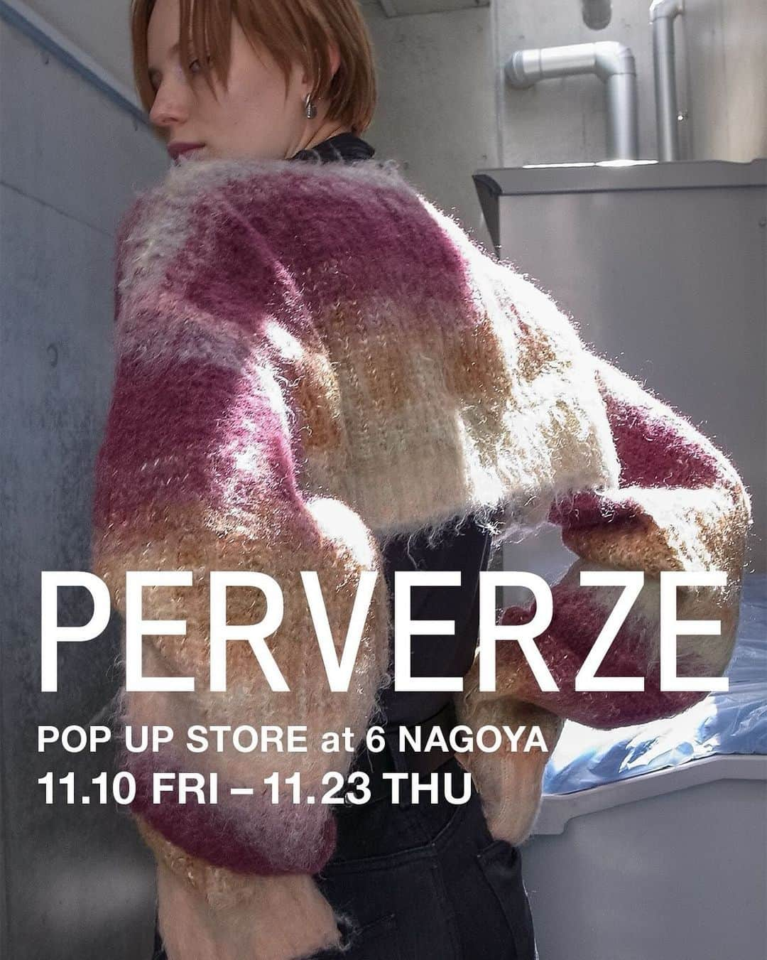 PERVERZE_OFFICIALさんのインスタグラム写真 - (PERVERZE_OFFICIALInstagram)「We are having a pop-up store from 10th November to 23th November at 6 NAGOYA @6______roku . You can see and try our AW23 collection. We're looking forward to seeing you.  11/10(金)から11/23(木)までの期間限定で、6 名古屋店にてポップアップストアを開催いたします。 AW23の最新秋冬コレクションアイテムをお試しいただけます。 是非ご覧ください。  【STORE INFORMATION】 6 NAGOYA ADRESS: 〒460-0008 愛知県名古屋市中区栄3-6-1 ラシック 2F TEL: 052-249-3766 TIME: 11:00～21:00  #PERVERZE #AW23」11月3日 18時00分 - perverze_official