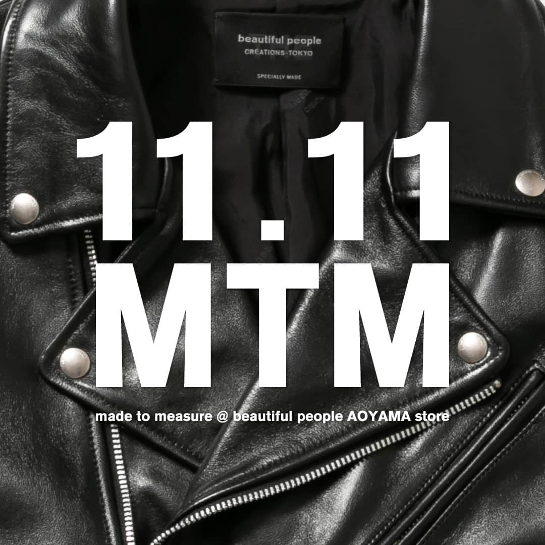 のインスタグラム：「11/11（土）#MTM⁠  EVENT @ AOYAMA⁠ Made to measure Riders Jacket⁠ ⁠ 体型と好みにあわせて自分だけのライダースジャケットをオーダーできる『Made To Measure Riders Jacket』イベントを青山店にて開催します。⁠ ⁠ 定番のライダースジャケットの既存サイズをベースに、袖丈や着丈・身幅、身巾など体型と好みに合わせてオーダーが可能です。裏地はオリジナルのロゴ入りジャガード裏地、ネームも通常と異なるブラックネームの特別仕様に。⁠ ⁠ 【イベント概要】⁠ 期間：11月 11日（土）11:00-18:00 ⁠ 場所：beautiful people 青山店⁠ 住所：東京都港区南青山 3-16-6⁠ 電話：03-6447-1869⁠ ⁠ 【メイドトゥーメジャー】⁠ オーダー可能箇所：袖丈 / 袖幅 / 肩幅 / 着丈/ 身幅⁠ 料金：本体金額 + 基本料金 15,000 円 ( 税抜 )＋補正料金 15,000 円 ( 税抜 ) ～⁠ 納期：2024年 2月末～ 3月上旬のお渡し予定⁠ ⁠ ⁠ 【予約方法】⁠ ⁠完全予約制。予約フォームはこちら▼⁠ https://airrsv.net/beautiful-people/calendar⁠ ※ 11月11日（土）までカレンダーを進めてご利用ください。⁠ ※ 青山店にて電話も予約受付ます。⁠ ⁠ ⁠ 【お支払い】⁠ オーダー当日に本体金額のみ先入金。⁠ 後日お引き渡し時に補正代をお支払い。⁠ ※定員を越えた場合は、次回オーダー会にご案内する場合がございます。⁠ ⁠ ___⁠ ⁠⁠⁠⁠⁠⁠ どこにでもあり（a）⁠ ビューティフルピープルにしかない（THE)⁠⁠ 世の中に1つしかないあなただけのライダース⁠ ⁠ ___⁠ ⁠⁠⁠ #beautifulpeople⁠⁠⁠ #ビューティフルピープル⁠⁠⁠ #creationTokyo⁠ #THEacollection⁠ #THEabeautifulpeople⁠ #KidswearforEveryone⁠ #ordermade⁠ #madetomeasure⁠」