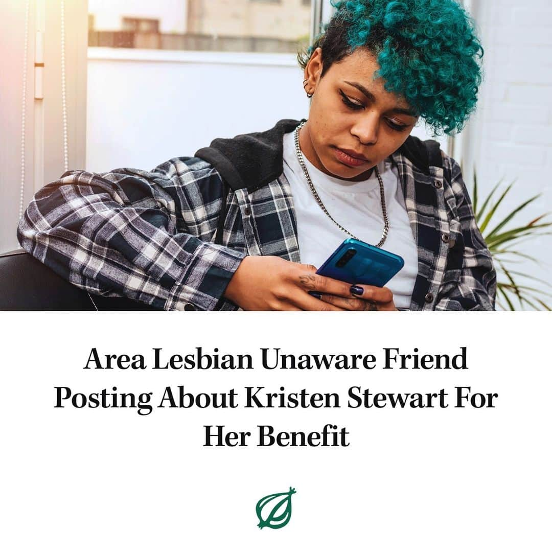 ジ・オニオンのインスタグラム：「BOULDER, CO—Despite having seen the parade of images in her feed whenever she logs on, local lesbian Marissa Hodges, 36, reportedly remained unaware Tuesday that her straight friend Lydia Galloway had been posting about actress Kristen Stewart on social media exclusively for Hodges’ benefit.⁠ ⁠ Visit link in bio for full story.」