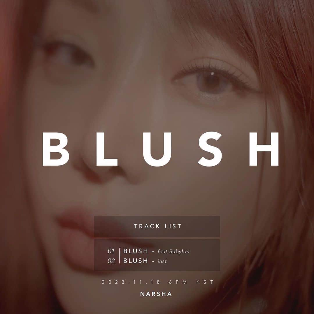 ナルシャのインスタグラム：「[나르샤 (NARSHA)]  나르샤, 싱글 [BLUSH] 2023. 11. 18. SAT. 6PM (KST)  <Track List> 1. BLUSH (feat. Babylon @thebabylon) - <Title> 2. BLUSH inst.  -  <Credits>   Lyrics by COE, 이현도 Composed by 이현도, COE, 수연이, GLOW Arranged by 이현도  Chorus by COE, SUYO  Keyboard & All Programing by 이현도  MV Director & Arranged 연출&촬영감독 - 김광훈 조명감독 - 조병훈  Visual Director by 나르샤  Mixed by wave - 유형석 Mastered by 821 Sound - 권남우   - #NARSHA#BLUSH #나르샤 #블러쉬 #싱글」