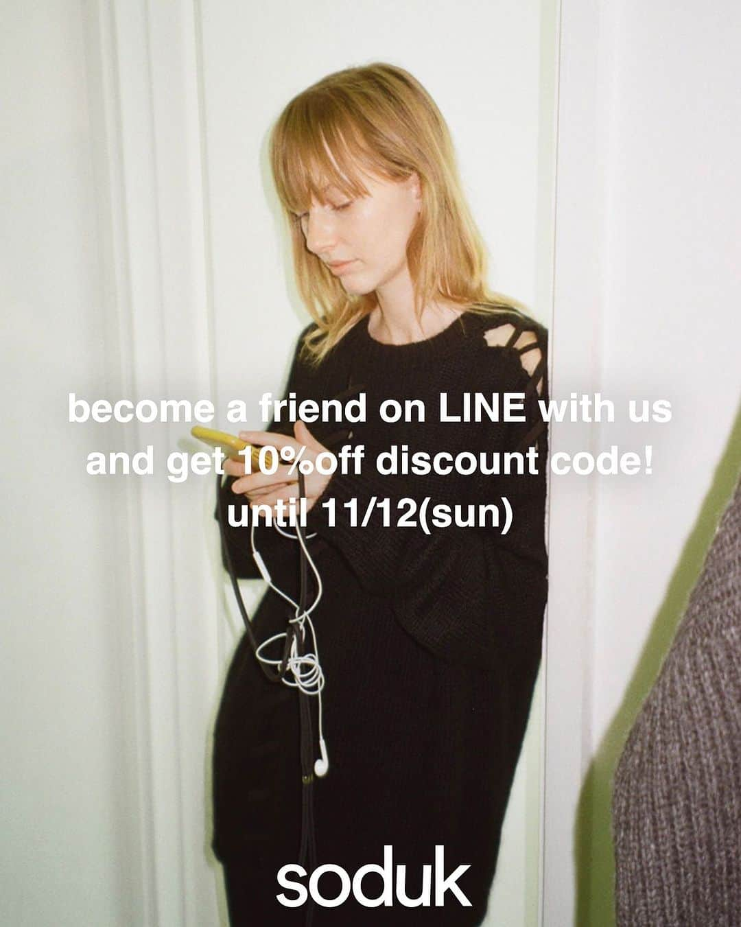 sodukさんのインスタグラム写真 - (sodukInstagram)「become a friend on LINE with us and get 10%off discount code!  いつもsodukをご利用頂きありがとうございます。  11/12までLINE アカウントのご登録をいただきましたお客様限定で、10%OFFディスカウントにてお買い物していただけるキャンペーンを実施しております。  既にご登録頂いておりましたら、s1102sとメッセージでお送りくださいませ。  この機会にどうぞご利用ください。  #soduk」11月8日 18時29分 - soduk_official