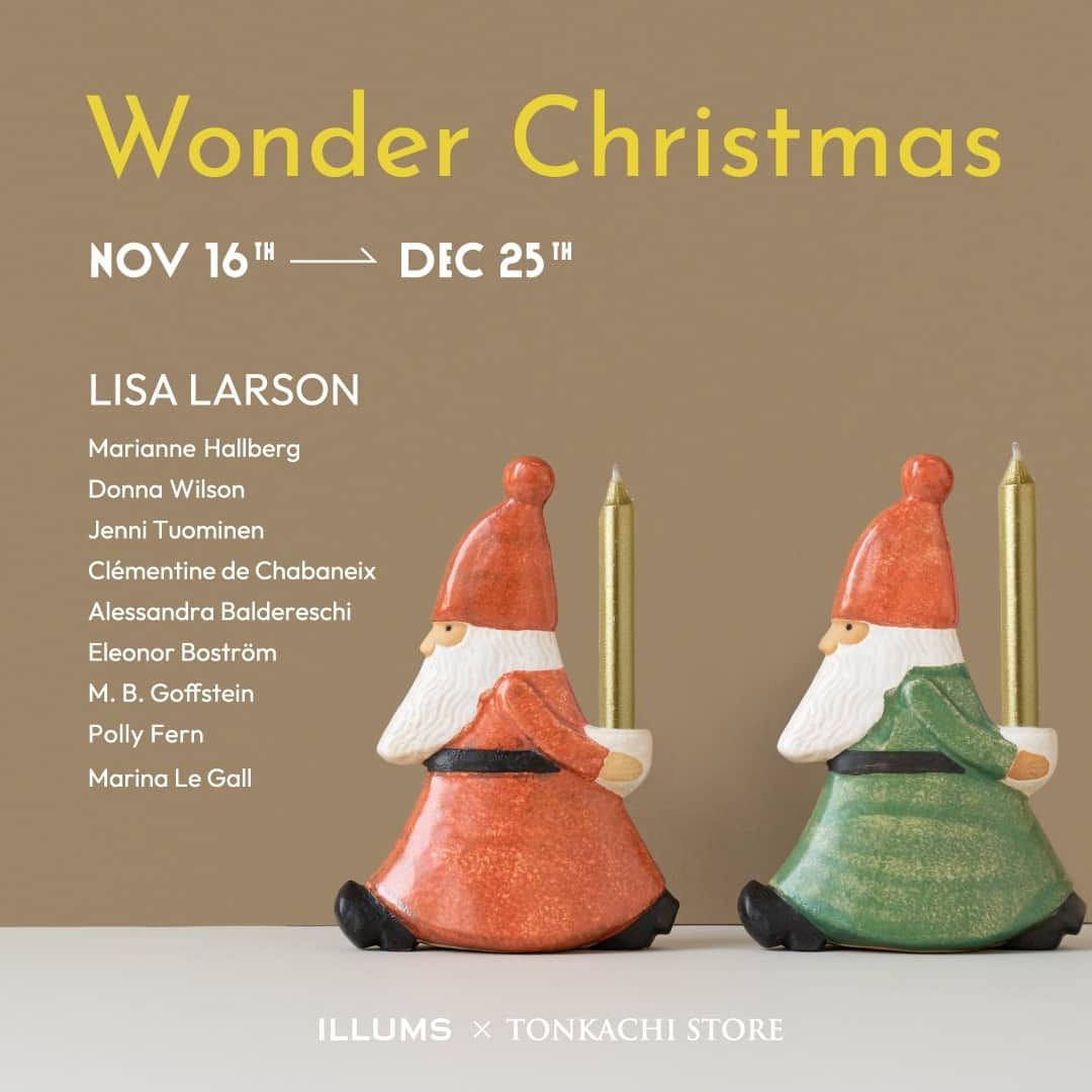 リサラーソンのインスタグラム：「【 ILLUMS × TONKACHI STORE "Wonder Christmas " 】⁠ ⁠ 北欧のアートとクラフトが集まるクリスマスマーケット⁠ ⁠ TONKACHI STOREとILLUMSさんとのコラボレーション。北欧のアートとクラフトが集まるクリスマスマーケットを開催します。⁠ ⁠ アーティストによるオブジェや、北欧ブランドのオーナメント、大人気のノルディカニッセなど、インテリアとして素敵なクリスマスの装飾アイテムが盛りだくさん！⁠ ⁠ ひとつひとつ手仕事でつくられたアイテムでお部屋をあなたらしく飾って、ホリデーシーズンをお楽しみください。⁠ ⁠ 詳しくはこちら⁠ https://onlinestore.illums.jp/blogs/blue/topics-wonder-christmas-2023⁠ ⁠ 【開催情報】⁠ 場所：ILLUMS 青山店⁠ 東京都渋谷区神宮前3-35-8 ハニービル青山１Ｆ⁠ ⁠ 開催期間：2023年11月16日（木）〜12月25日（月）⁠ 営業時間：11:00〜19:00（水曜定休）⁠ ⁠ ================⁠ ⁠ トンカチストアはプロフィールのリンクよりご覧いただけます。⁠ ⁠ →@lisalarsonjp⁠ ⁠ ➡️TONKACHI STOREでもリサ・ラーソンの情報をお届けしております。⁠ ぜひフォローしてくださいね。⁠ →@tonkachi_store⁠ ⁠ ================⁠ ⁠ #LisaLarson #リサラーソン #tonkachi #トンカチ #tonkachistore #トンカチストア #🔨#Sweden #スウェーデン #北欧 #北欧インテリア #北欧雑貨 #北欧ライフスタイル #ceramic #陶器 #陶芸家 #作家  #gift #ギフト #暮らしを楽しむ #暮らし #ILLUMS ＃クリスマス」