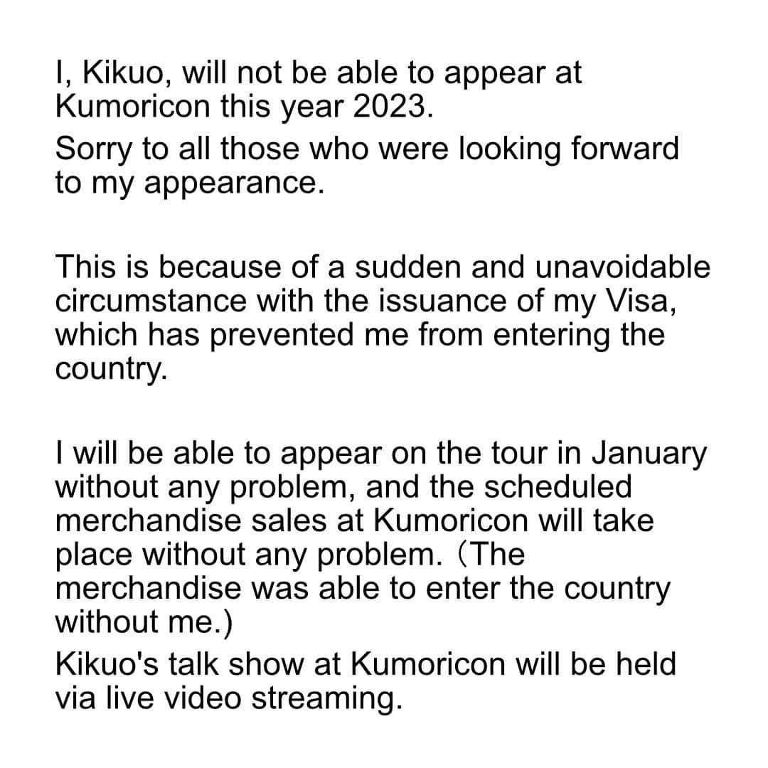 きくおのインスタグラム：「[Sad news]I, Kikuo, will not be able to appear at Kumoricon this year 2023. Sorry to all those who were looking forward to my appearance...😭」