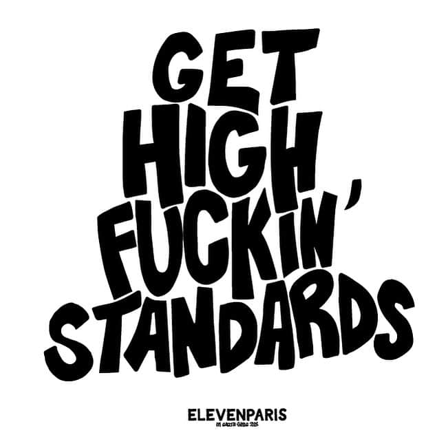 イレブンパリのインスタグラム：「GET HIGH FUCKIN’STANDARDS 🖤  #elevenparis #eleven #newpost #quotes #streetwear #streetstyle #fashion #newone」