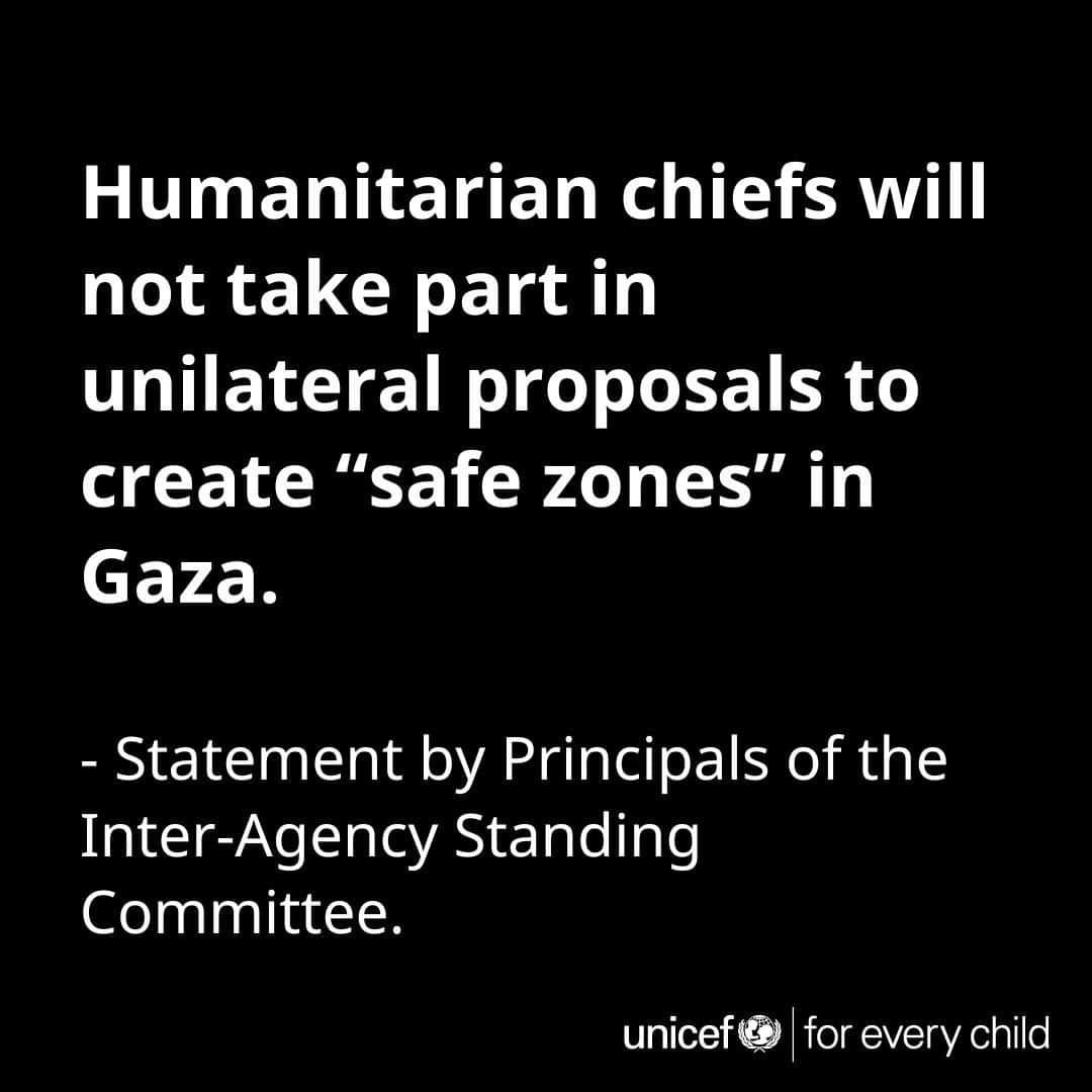 unicefさんのインスタグラム写真 - (unicefInstagram)「As humanitarian leaders, our position is clear: We will not participate in the establishment of any ”safe zone” in Gaza that is set up without the agreement of all the parties, and unless fundamental conditions are in place to ensure safety and other essential needs are met and a mechanism is in place to supervise its implementation.  Under the prevalent conditions, proposals to unilaterally create “safe zones” in Gaza risk creating harm for civilians, including large-scale loss of life, and must be rejected. Without the right conditions, concentrating civilians in such zones in the context of active hostilities can raise the risk of attack and additional harm. No “safe zone” is truly safe when it is declared unilaterally or enforced by the presence of armed forces.  Any discussions around “safe zones” must not detract from the parties’ obligation to take constant care to spare civilians – wherever they are – and meet their essential needs, including by facilitating rapid, safe and unhindered humanitarian access to all civilians in need.  Intense hostilities and large-scale destruction of civilian infrastructure have driven the mass displacement of civilians. Almost 1.6 million people are currently displaced in Gaza. The civilian population in Gaza must have access to the essentials for survival, including food, water, shelter, hygiene, health, assistance, and safety. Humanitarian organizations must have access to fuel in sufficient quantities to deliver aid and provide basic services. We remain committed to the assistance and protection of civilians and other protected persons, wherever they are. Humanitarian relief personnel must be ensured the freedom of movement essential to carry out their functions subject to the requirements under international humanitarian law.  Read full statement. Link in bio.」11月17日 6時34分 - unicef