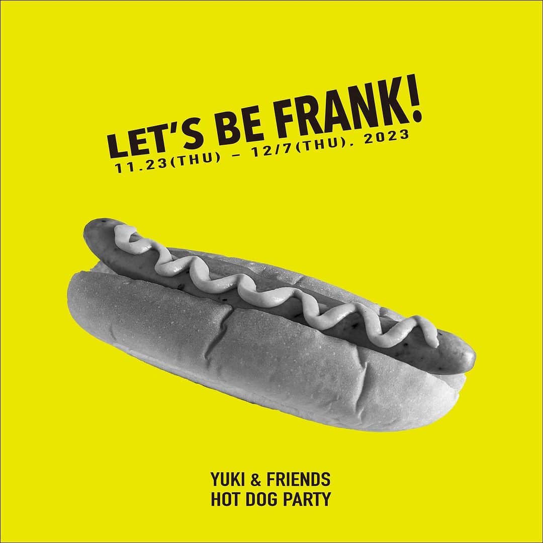 のインスタグラム：「⁡ “LET’S BE FRANK” YUKI&FRIENDS Hot Dog Party ⁡ 11/23(THU)-12/7(THU), 2023 代官山 蔦屋書店2号館1階 ギャラリースペース ⁡ 「賞味期限は永遠、見て飾って目で味わう」をテーマに、布で作ったソフトスカルプチュアを中心に、食べられない食品を販売する架空のグローサリーショップ <YUKI&DAUGHTERS>、 ”Everyday Food for Everyday People"(庶民のための庶民の食べ物)にフォーカスした、味だけではなくカルチャーとしての食と、食にまつわるさまざまな印刷物を自費出版するリトル・プレス <All-You-Can-Eat Press>を主宰するYuki Matsuoが、New York, Los Angeles, Medellín, Tokyoに住む友人のアーティスト達に声をかけ、さまざまなメディアで作った”Hot Dog"とそれにまつわる作品を持ち寄ったグループ展。ソフトスカルプチュア、張子、テラコッタ、フックドラグ、シルクスクリーン・プリント、Tシャツ、、、今回のショーのために制作された作品を展示販売します。 ⁡ 参加アーティスト: All-You-Can-Eat Press @allyoucaneatpress Chris Wolston @chriswolston Hiromi Kiyama @calico_h Kenya Hanley www.landgallery.org Kotobuki Jirushi @kotobuki_jirushi  NatForSale @natforsale Tomo Adachi @tomowadachi YUKI&DAUGHTERS @yukianddaughters」